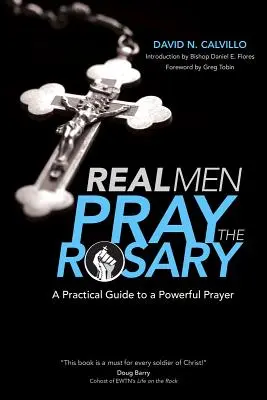 Prawdziwi mężczyźni odmawiają różaniec: Praktyczny przewodnik po potężnej modlitwie - Real Men Pray the Rosary: A Practical Guide to a Powerful Prayer