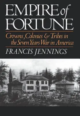 Imperium fortuny: Korony, kolonie i plemiona w wojnie siedmioletniej w Ameryce - Empire of Fortune: Crowns, Colonies and Tribes in the Seven Years War in America