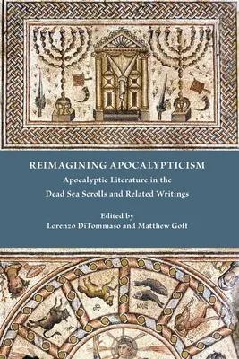 Reimagining Apocalypticism: Literatura apokaliptyczna w zwojach znad Morza Martwego i pismach pokrewnych - Reimagining Apocalypticism: Apocalyptic Literature in the Dead Sea Scrolls and Related Writings