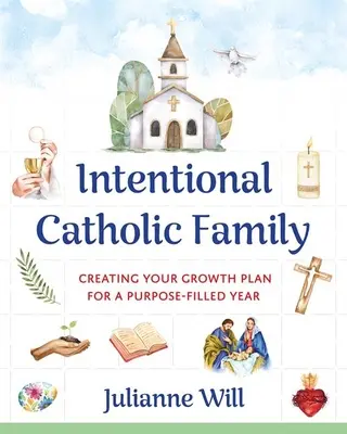 Świadoma katolicka rodzina: Tworzenie planu rozwoju na rok wypełniony celami - Intentional Catholic Family: Creating Your Growth Plan for a Purpose-Filled Year