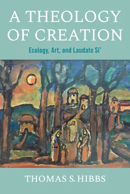 Teologia stworzenia: Ekologia, sztuka i Laudato si' - A Theology of Creation: Ecology, Art, and Laudato Si'