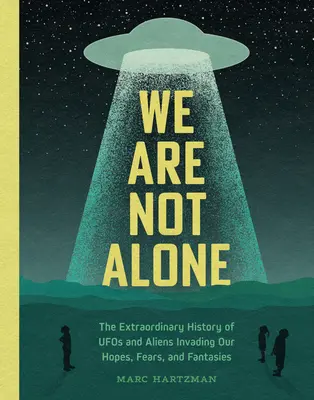 Nie jesteśmy sami: Niezwykła historia UFO i kosmitów atakujących nasze nadzieje, lęki i fantazje - We Are Not Alone: The Extraordinary History of UFOs and Aliens Invading Our Hopes, Fears, and Fantasies