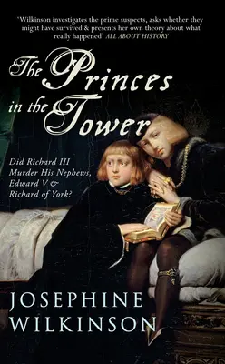 Książęta w Tower: Czy Ryszard III zamordował swoich bratanków, Edwarda V i Ryszarda z Yorku? - The Princes in the Tower: Did Richard III Murder His Nephews, Edward V & Richard of York?