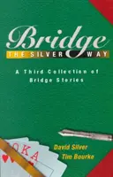 Bridge the Silver Way: Trzeci zbiór opowieści brydżowych - Bridge the Silver Way: A Third Collection of Bridge Stories