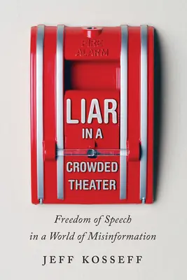 Kłamca w zatłoczonym teatrze: Wolność słowa w świecie dezinformacji - Liar in a Crowded Theater: Freedom of Speech in a World of Misinformation