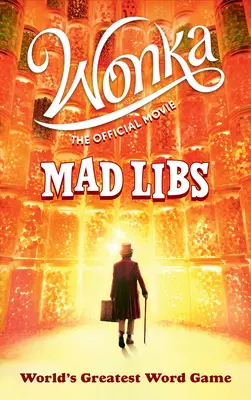 Wonka: Oficjalny film Mad Libs: Najlepsza gra słowna na świecie - Wonka: The Official Movie Mad Libs: World's Greatest Word Game