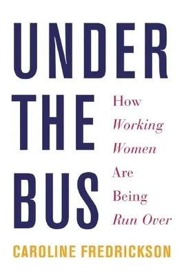 Pod autobusem: jak przejeżdża się pracujące kobiety - Under the Bus: How Working Women Are Being Run Over