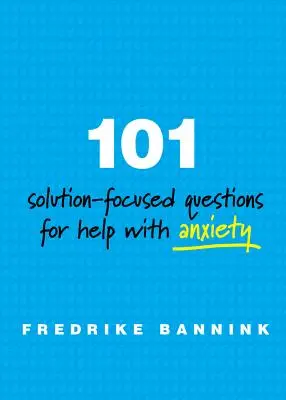 101 pytań skoncentrowanych na rozwiązaniach dla osób z lękiem - 101 Solution-Focused Questions for Help with Anxiety