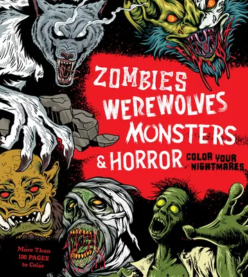 Zombie, wilkołaki, potwory i horror: Pokoloruj swoje koszmary - Zombies, Werewolves, Monsters & Horror: Color Your Nightmares