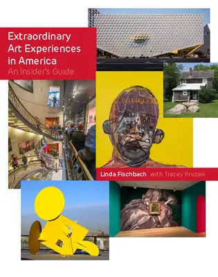 Niezwykłe doświadczenia artystyczne w Ameryce: Przewodnik dla wtajemniczonych - Extraordinary Art Experiences in America: An Insider's Guide
