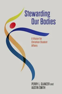 Zarządzanie naszymi ciałami: Wizja chrześcijańskich spraw studenckich - Stewarding Our Bodies: A Vision for Christian Student Affairs