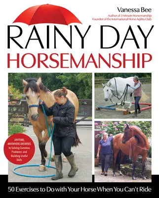 Jeździectwo w deszczowy dzień: 50 ćwiczeń do wykonania z koniem, gdy nie możesz jeździć - Rainy Day Horsemanship: 50 Exercises to Do with Your Horse When You Can't Ride