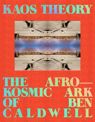 Teoria Kaos: Afrokosmiczna arka Bena Caldwella - Kaos Theory: The Afrokosmic Ark of Ben Caldwell