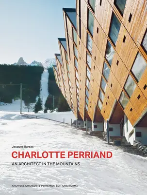 Charlotte Perriand. architekt w górach. - Charlotte Perriand. an Architect in the Mountains.