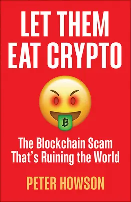 Let Them Eat Crypto: Oszustwo Blockchain, które rujnuje świat - Let Them Eat Crypto: The Blockchain Scam That's Ruining the World