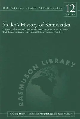 Steller's History of Kamchatka: Zebrane informacje dotyczące historii Kamczatki, jej mieszkańców, ich obyczajów, nazwisk, stylu życia i różnych innych rzeczy - Steller's History of Kamchatka: Collected Information Concerning the History of Kamchatka, Its Peoples, Their Manners, Names, Lifestyles, and Various