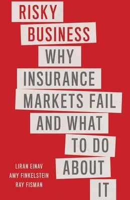 Ryzykowny biznes: Dlaczego rynki ubezpieczeniowe zawodzą i co z tym zrobić? - Risky Business: Why Insurance Markets Fail and What to Do about It