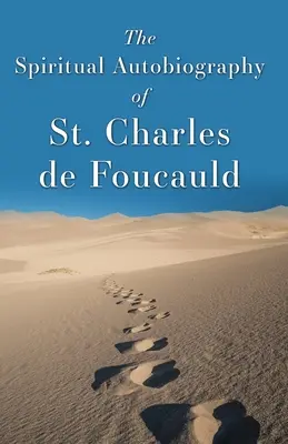 Duchowa autobiografia świętego Karola de Foucauld - The Spiritual Autobiography of St. Charles de Foucauld