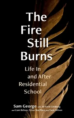 Ogień wciąż płonie: Życie w szkole rezydencjalnej i po niej - The Fire Still Burns: Life in and After Residential School