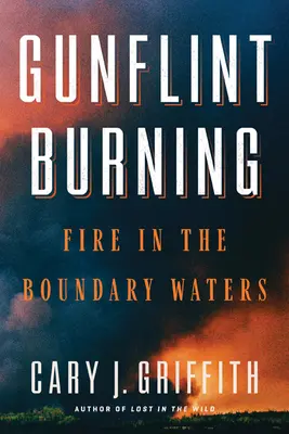 Gunflint Burning - Ogień w wodach granicznych - Gunflint Burning - Fire in the Boundary Waters