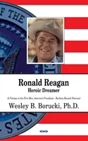 Ronald Reagan - bohaterski marzyciel - Ronald Reagan - Heroic Dreamer