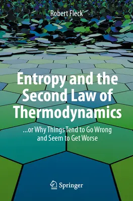 Entropia i drugie prawo termodynamiki: ... czyli dlaczego rzeczy idą źle i wydają się coraz gorsze - Entropy and the Second Law of Thermodynamics: ... or Why Things Tend to Go Wrong and Seem to Get Worse