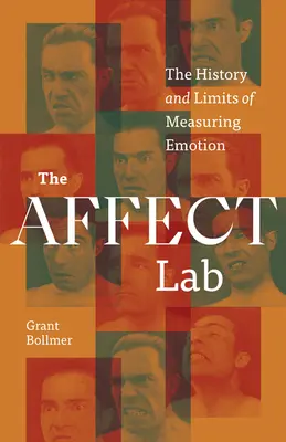 The Affect Lab: Historia i ograniczenia pomiaru emocji - The Affect Lab: The History and Limits of Measuring Emotion