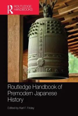 Routledge Handbook of Premodern Japanese History - Podręcznik przednowoczesnej historii Japonii - Routledge Handbook of Premodern Japanese History