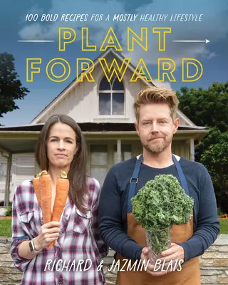 Plant Forward: 100 odważnych przepisów na w większości zdrowy styl życia - Plant Forward: 100 Bold Recipes for a Mostly Healthy Lifestyle