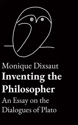 Wynaleźć filozofa: Esej o dialogach Platona - Inventing the Philosopher: An Essay on the Dialogues of Plato