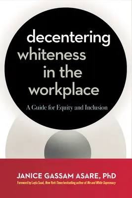 Dekoncentracja białości w miejscu pracy: Przewodnik po równości i integracji - Decentering Whiteness in the Workplace: A Guide for Equity and Inclusion