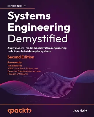 Systems Engineering Demystified - wydanie drugie: Zastosuj nowoczesne, oparte na modelach techniki inżynierii systemów do budowy złożonych systemów - Systems Engineering Demystified - Second Edition: Apply modern, model-based systems engineering techniques to build complex systems