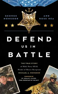 Obroń nas w bitwie: Prawdziwa historia odznaczonego medalem Ma2 Navy Seal Michaela A. Monsoora - Defend Us in Battle: The True Story of Ma2 Navy Seal Medal of Honor Recipient Michael A. Monsoor