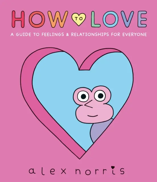 Jak kochać: Przewodnik po uczuciach i związkach dla każdego - How to Love: A Guide to Feelings & Relationships for Everyone