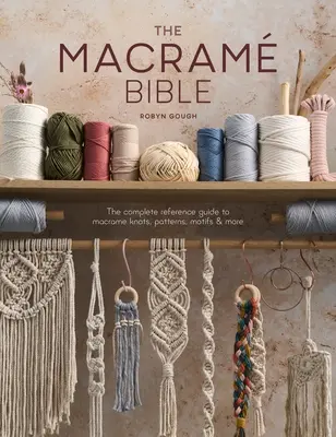 Biblia makramy: Kompletny przewodnik po węzłach makramy, wzorach, motywach i nie tylko - The Macrame Bible: The Complete Reference Guide to Macrame Knots, Patterns, Motifs and More
