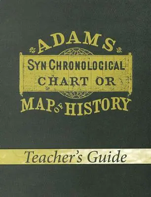 Adams Synchronological Chart or Map of History (Przewodnik dla nauczyciela) - Adams Synchronological Chart or Map of History (Teacher's Guide)