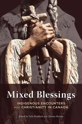 Mieszane błogosławieństwa: Rdzenne spotkania z chrześcijaństwem w Kanadzie - Mixed Blessings: Indigenous Encounters with Christianity in Canada