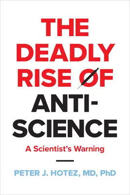 Śmiertelny wzrost antynaukowości: Ostrzeżenie naukowca - The Deadly Rise of Anti-Science: A Scientist's Warning