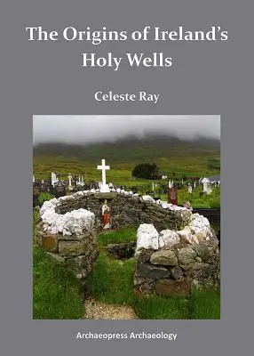 Pochodzenie irlandzkich świętych studni - The Origins of Ireland's Holy Wells