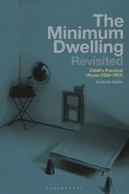 The Minimum Dwelling Revisited: Praktyczna utopia Ciam'a (1928-31) - The Minimum Dwelling Revisited: Ciam's Practical Utopia (1928-31)