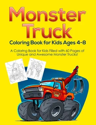 Monster Truck Coloring Book dla dzieci w wieku 4-8 lat: Kolorowanka dla dzieci wypełniona 60 stronami unikalnych i niesamowitych monster trucków! - Monster Truck Coloring Book for Kids Ages 4-8: A Coloring Book for Kids Filled with 60 Pages of Unique and Awesome Monster Trucks!