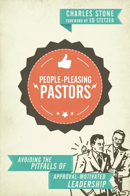 Pastorzy lubiący ludzi: Unikanie pułapek przywództwa motywowanego aprobatą - People-Pleasing Pastors: Avoiding the Pitfalls of Approval-Motivated Leadership