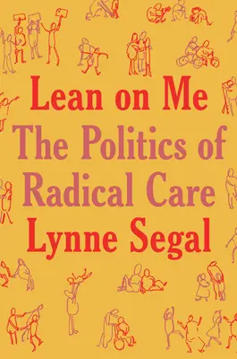 Lean on Me: Polityka radykalnej troski - Lean on Me: A Politics of Radical Care