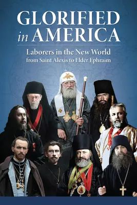 Gloryfikowani w Ameryce: Robotnicy w Nowym Świecie od świętego Aleksego do starszego Efraima - Glorified in America: Laborers in the New World from Saint Alexis to Elder Ephraim