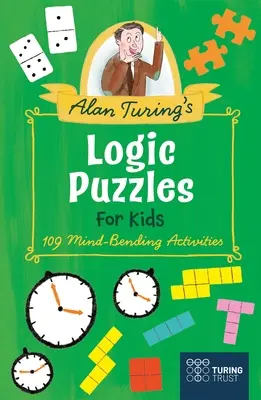 Logiczne łamigłówki Alana Turinga dla dzieci: 109 zadań rozwijających umysł - Alan Turing's Logic Puzzles for Kids: 109 Mind-Bending Activities