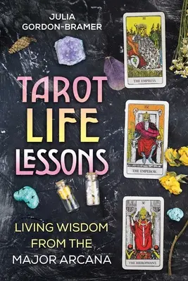 Tarot Life Lessons: Życiowa mądrość z głównych arkanów - Tarot Life Lessons: Living Wisdom from the Major Arcana