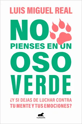 No Pienses En Un Oso Verde Y Si Dejas de Luchar Contra Tu Mente Y Tus Emociones ? / Nie myśl o zielonym niedźwiedziu - No Pienses En Un Oso Verde Y Si Dejas de Luchar Contra Tu Mente Y Tus Emociones ? / Don't Think about a Green Bear