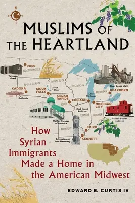 Muzułmanie z Heartlandu: Jak syryjscy imigranci stworzyli dom na amerykańskim Środkowym Zachodzie - Muslims of the Heartland: How Syrian Immigrants Made a Home in the American Midwest