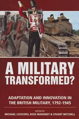 Wojskowa transformacja: Adaptacja i innowacje w brytyjskiej armii, 1792-1945 - A Military Transformed?: Adaptation and Innovation in the British Military, 1792-1945