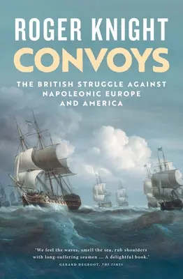 Konwoje: Brytyjska walka z napoleońską Europą i Ameryką - Convoys: The British Struggle Against Napoleonic Europe and America